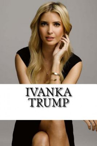 Carte Ivanka Trump: A Biography Lauren Johnson