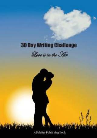 Książka 30 Day Writing Challenge: Love is in the Air Pulsifer Publishing