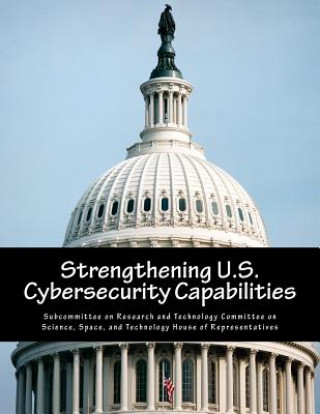 Book Strengthening U.S. Cybersecurity Capabilities Subcommittee on Research and Technology
