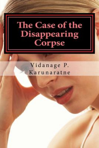 Książka The Case of the Disappearing Corpse: The Tale of an Avenging Maiden Prof Vidanage P Karunaratne