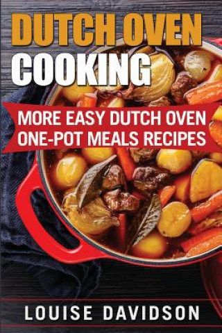 Kniha Dutch Oven Cooking: More Easy Dutch Oven One-Pot Meal Recipes Louise Davidson