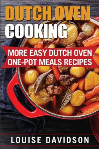 Livre Dutch Oven Cooking: More Easy Dutch Oven One-Pot Meal Recipes Louise Davidson