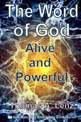 Carte The Word of God: Alive and Powerful Thomas a Lenz