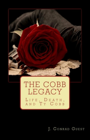 Carte The Cobb Legacy: Life, Death, and Ty Cobb J Conrad Guest