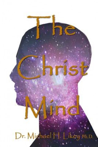 Knjiga The Christ Mind Dr Michael H Likey Ph D