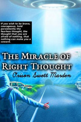 Kniha The Miracle of Right Thought Orison Swett Marden