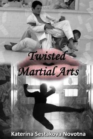 Könyv Twisted Martial Arts: Book One of the Twisted Rings Series Katerina Sestakova Novotna