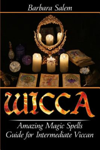 Kniha Wicca: Amazing Magic Spells Guide for Intermediate Viccan Barbara Salem