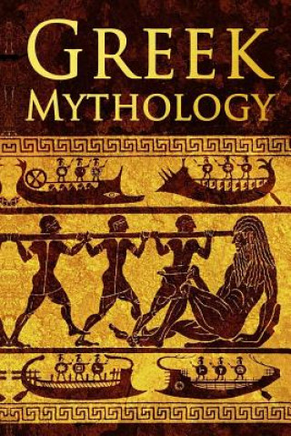 Carte Greek Mythology: Tales of Greek Gods, Goddesses, Heroes, Monsters & Mythical Beasts Lucas Wright