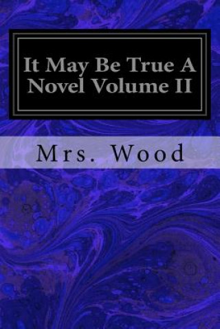 Carte It May Be True a Novel Volume II Mrs Wood