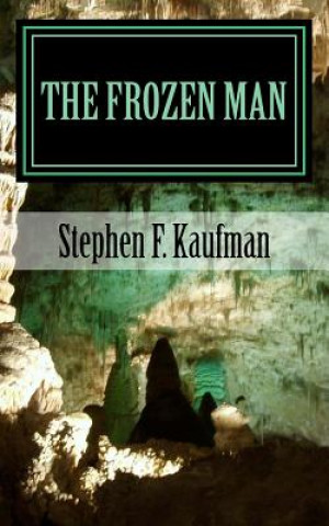 Könyv The Frozen Man: A Tale of Neo-Ancient Terror Stephen F Kaufman