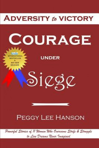 Kniha Courage Under Siege: Adversity to Victory Peggy Lee Hanson