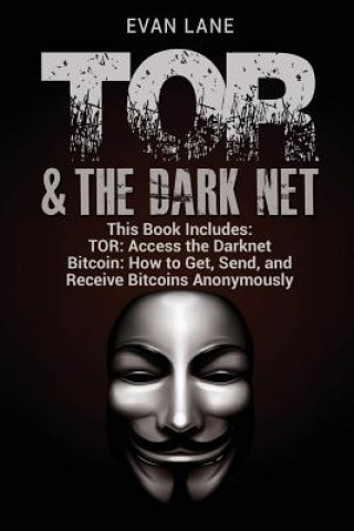 Kniha TOR and The Darknet: Access the Darknet & How to Get, Send, and Receive Bitcoins Anonymously Evan Lane