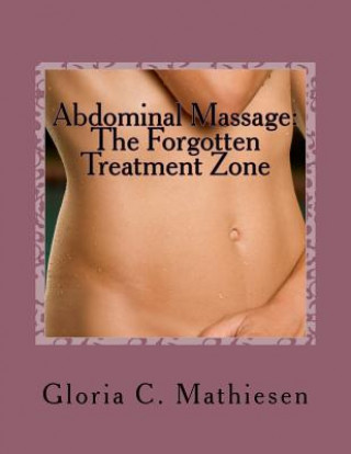 Książka Abdominal Massage: The Forgotten Treatment Zone Gloria C Mathiesen