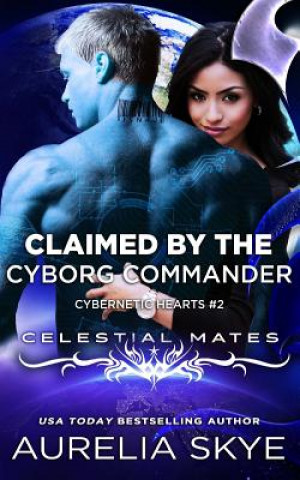 Kniha Claimed By The Cyborg Commander Aurelia Skye