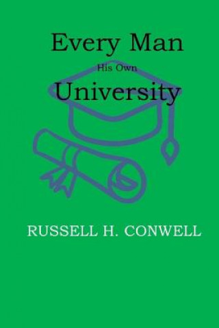 Könyv Every Man His Own University Russell H. Conwell