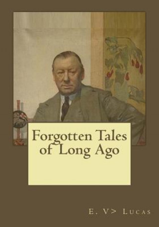 Knjiga Forgotten Tales of Long Ago E V> Lucas