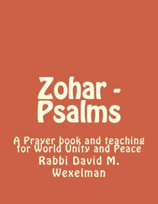 Kniha Zohar - Psalms: A Prayer book and teaching for World Unity and Peace Mr David Michael Wexelman