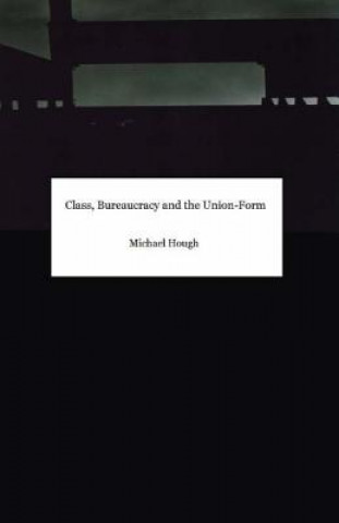 Kniha Class, Bureaucracy and the Union-Form Michael Hough