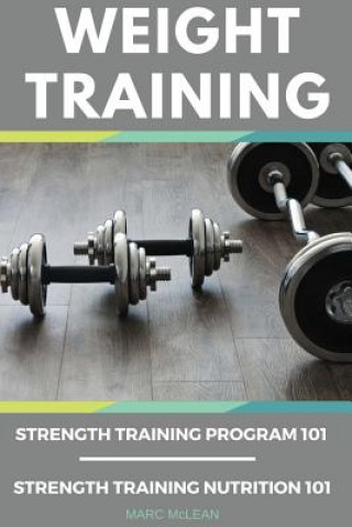 Kniha Weight Training Books: Strength Training Program 101 + Strength Training Nutrition 101 Marc McLean