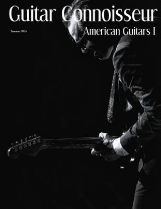 Книга Guitar Connoisseur - American Guitars I - Summer 2016 Kelcey Alonzo