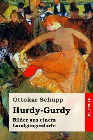 Kniha Hurdy-Gurdy: Bilder aus einem Landgängerdorfe Ottokar Schupp