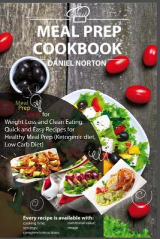 Книга Meal Prep Cookbook: Meal Prep Ideas for Weight Loss and Clean Eating, Quick and Easy Recipes for Healthy Meal Prep (Ketogenic diet, Low Ca Daniel Norton