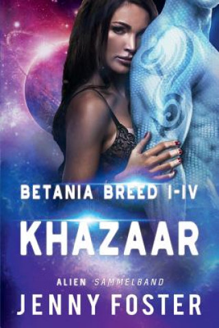 Könyv Alien - Khazaar: Betania Breed I-IV Sammelband Jenny Foster