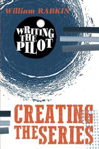 Book Writing the Pilot: Creating the Series William Rabkin