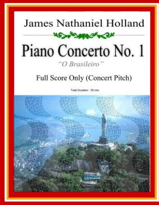 Carte Piano Concerto No. 1: A Brazilian Jazz Concerto for Piano: Full Score (Concert Pitch) James Nathaniel Holland
