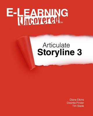 Knjiga E-Learning Uncovered: Articulate Storyline 3 Diane Elkins