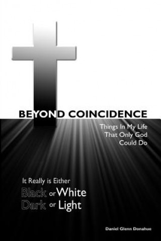 Knjiga Beyond Coincidence: Things in My Life That Only God Could Do Mr Daniel Glenn Donahue