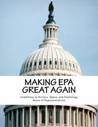 Kniha Making EPA Great Again Space And Technol Committee on Science