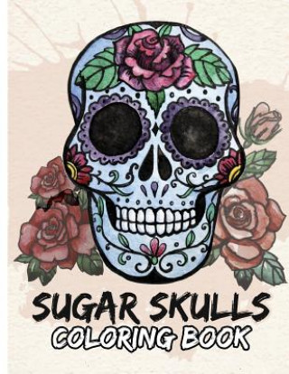 Książka Sugar Skulls Coloring Book: Day of the Dead For Grown-Ups Tattoo Coloring Book 8.5x11" 69 Pages Freedom Bird Design