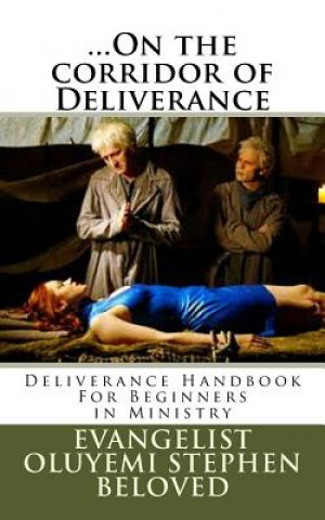 Kniha ...On the corridor of Deliverance: Deliverance Handbook For Beginners in Ministry Evangelist Oluyemi Stephen Beloved