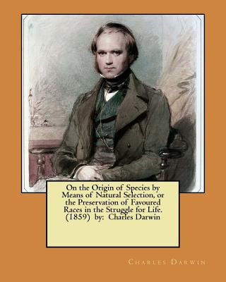 Carte On the Origin of Species by Means of Natural Selection, or the Preservation of Favoured Races in the Struggle for Life. (1859) by: Charles Darwin Charles Darwin