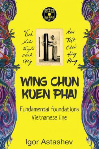 Book Wing Chun Kuen Phai: Fundamental foundations Igor Astashev