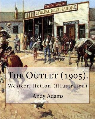 Kniha The Outlet (1905). By: Andy Adams, illustrated By: E. Boyd Smith (1860-1943).: Western fiction (illustrated) Andy Adams