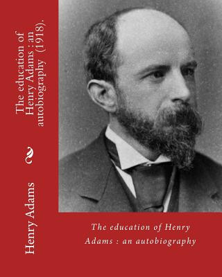 Kniha The education of Henry Adams: an autobiography (1918). By: Henry Adams and By: Henry Cabot Lodge: Henry Cabot Lodge (May 12, 1850 - November 9, 1924 Henry Adams