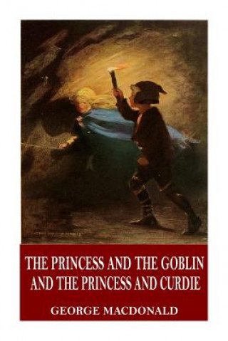 Kniha The Princess and the Goblin and The Princess and Curdie George MacDonald