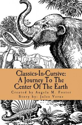 Kniha Classics-In-Cursive: A Journey To The Center Of The Earth Angela M Foster