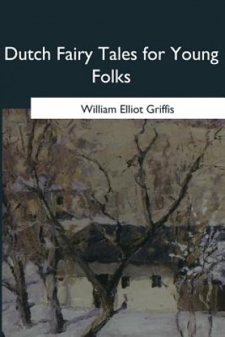 Kniha Dutch Fairy Tales for Young Folks William Elliot Griffis
