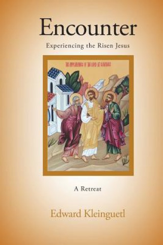 Knjiga Encounter: Experiencing the Risen Jesus (A Retreat) Edward Kleinguetl