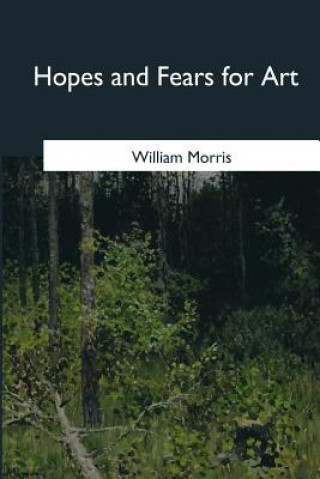 Kniha Hopes and Fears for Art William Morris