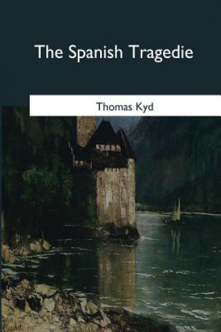 Książka The Spanish Tragedie Thomas Kyd