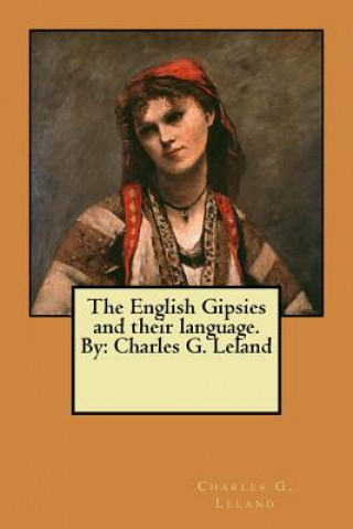 Książka The English Gipsies and their language. By: Charles G. Leland Charles G Leland