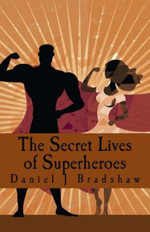 Könyv The Secret Lives of Superheroes Daniel J Bradshaw
