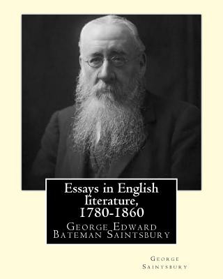 Book Essays in English literature, 1780-1860 By: George Saintsbury: George Edward Bateman Saintsbury ( 23 October 1845 - 28 January 1933), was an English w George Saintsbury