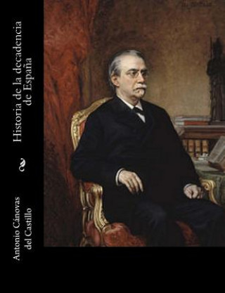 Kniha Historia de la decadencia de Espa?a Antonio Canovas Del Castillo