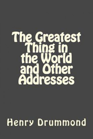 Knjiga The Greatest Thing in the World and Other Addresses Henry Drummond